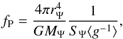 Mathematical equation: \begin{equation} f_{\mathrm{P}}=\frac{4\pi r_{\Psi}^{4}}{GM_{\Psi}}\frac{1}{S_{\Psi}\langle{g^{-1}}\rangle}, \label{f_p} \end{equation}