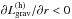 Mathematical equation: \hbox{$\partial L_{\mathrm{grav}}^{(\mathrm{h})}/\partial{r}<0$}