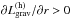 Mathematical equation: \hbox{$\partial L_{\mathrm{grav}}^{(\mathrm{h})}/\partial{r}>0$}