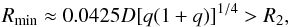 Mathematical equation: \begin{equation} R_{\mathrm{min}}\approx 0.0425D[q(1+q)]^{1/4}>R_{2}, \label{R_min} \end{equation}