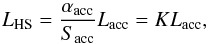 Mathematical equation: \begin{equation} L_{\mathrm{HS}}= \frac{\alpha_{\mathrm{acc}}}{S_{\mathrm{acc}}}L_{\mathrm{acc}}=KL_{\mathrm{acc}}, \label{L_hs} \end{equation}