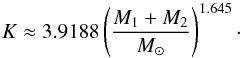 Mathematical equation: \begin{equation} K\approx 3.9188\left(\frac{M_{1}+M_{2}}{M_{\odot}}\right)^{1.645}\cdot \label{K} \end{equation}