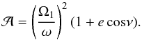 Mathematical equation: \begin{equation} \mathcal{A}=\left(\frac{\Omega_{1}}{\omega}\right)^{2}(1+e\,\mathrm{cos}\nu). \label{async2} \end{equation}