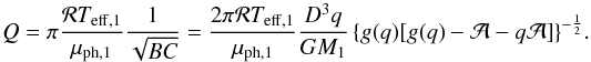 Mathematical equation: \appendix \setcounter{section}{1} \begin{equation} Q=\pi\frac{\mathcal{R}T_{\mathrm{eff,1}}}{\mu_{\mathrm{ph,1}}}\frac{1}{\sqrt{BC}}=\frac{2\pi\mathcal{R}T_{\mathrm{eff,1}}}{\mu_{\mathrm{ph,1}}}\frac{D^{3}q}{GM_{1}}\left\{ g(q)[g(q)-\mathcal{A}-q\mathcal{A}]\right\} ^{-\frac{1}{2}}\!. \label{Q} \end{equation}