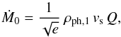 Mathematical equation: \appendix \setcounter{section}{1} \begin{equation} \dot{M}_{0}=\frac{1}{\sqrt{e}}\ \rho_{\mathrm{ph},1}\,v_{\mathrm{s}}\,Q, \label{Mdot_app} \end{equation}