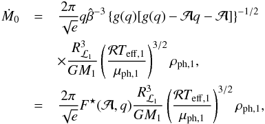 Mathematical equation: \appendix \setcounter{section}{1} \begin{eqnarray} \dot{M}_{0} & = & \frac{2\pi}{\sqrt{e}}q\hat{\beta}^{-3}\left\{g(q)[g(q)-\mathcal{A}q-\mathcal{A}]\right\}^{-1/2} \nonumber \\ & & \times\frac{R_{\L1}^3}{GM_{1}}\left(\frac{\mathcal{R}T_{\mathrm{eff,1}}}{\mu_{\mathrm{ph,1}}}\right)^{3/2}\rho_{\mathrm{ph,1}}, \nonumber \\ & = & \frac{2\pi}{\sqrt{e}}F^{\star}(\mathcal{A},q)\frac{R_{\L1}^3}{GM_{1}}\left(\frac{\mathcal{R}T_{\mathrm{eff,1}}}{\mu_{\mathrm{ph,1}}}\right)^{3/2}\rho_{\mathrm{ph,1}}, \label{mdot_0_appendix} \end{eqnarray}