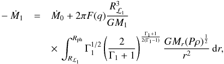 Mathematical equation: \begin{eqnarray} -\dot{M}_{1}& = &\dot{M}_{0}+2\pi F(q)\frac{R_{\L1}^3}{GM_{1}} \nonumber \\ & &\times\, \int^{R_{\mathrm{ph}}}_{R_{\L1}}\Gamma_{1}^{1/2}\left(\frac{2}{\Gamma_{1}+1}\right)^{\frac{\Gamma_{1}+1}{2(\Gamma_{1}-1)}}\frac{GM_{r}(P\rho)^{\frac{1}{2}}}{r^2}\,\mathrm{d}r, \label{mdot_kolb} \end{eqnarray}
