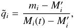 Mathematical equation: \begin{equation} \tilde{q}_{i}=\frac{m_{i}-M_{i}^{\prime}}{M_{i}(t)-M_{i}^{\prime}}, \end{equation}