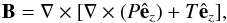 Mathematical equation: \begin{equation} \label{b_iden} \vec{B} = \nabla\times[\nabla\times(P\hat{\vec{e}}_z) + T\hat{\vec{e}}_z], \end{equation}