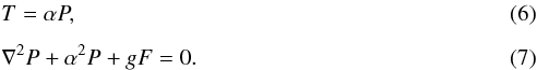 Mathematical equation: \begin{eqnarray} \label{t} &&T = \alpha P, \\[2mm] \label{helm} &&\nabla^2P + \alpha^2 P + gF = 0. \end{eqnarray}