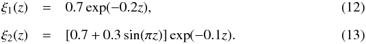 Mathematical equation: \begin{eqnarray} \xi_1(z) &=& 0.7\exp(-0.2z), \\[2mm] \xi_2(z) &=& [0.7+0.3\sin(\pi z)]\exp(-0.1z). \end{eqnarray}