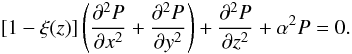 Mathematical equation: $$ [1-\xi(z)]\left(\frac{\partial^2P}{\partial x^2} +\frac{\partial^2P}{\partial y^2}\right) + \frac{\partial^2P}{\partial z^2} + \alpha^2 P = 0. $$