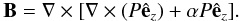 Mathematical equation: $$ \vec{B} = \nabla\times[\nabla\times(P\hat{\vec{e}}_z) + \alpha P\hat{\vec{e}}_z]. $$