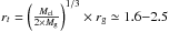 Mathematical equation: \hbox{$r_{t}=\left(\frac{M_{\rm cl}}{2 \times M_{\rm g}}\right)^{1/3}\times {r_{\rm g}}\simeq 1.6{-}2.5 $}