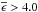 Mathematical equation: \hbox{$\overline\epsilon \textgreater 4.0$}