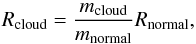 Mathematical equation: \begin{equation} \label{eqnrv} R_{\rm cloud} = \frac{m_{\rm cloud}}{m_{\rm normal}} R_{\rm normal}, \end{equation}