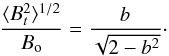 Mathematical equation: \begin{equation} \label{turb_large_b} \frac{\langle B^{2}_{t}\rangle^{1/2}}{B_{\rm o}}=\frac{b}{\sqrt{2-b^2}}\cdot \end{equation}