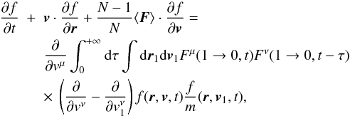 Mathematical equation: \begin{eqnarray} \frac{\partial f}{\partial t}&+&\boldsymbol{v}\cdot {\partial f\over\partial \boldsymbol{r}}+\frac{N-1}{N}\langle \boldsymbol{F}\rangle \cdot {\partial f\over \partial \boldsymbol{v}}=\nonumber\\ &&\frac{\partial}{\partial {v}^{\mu}}\int_0^{+\infty} {\rm d}\tau \int {\rm d}\boldsymbol{r}_{1}{\rm d}\boldsymbol{v}_1 {F}^{\mu}(1\rightarrow 0,t){{F}}^{\nu}(1\rightarrow 0,t-\tau)\nonumber\\ \label{vl1}&&\times~ \left ( {\partial\over\partial { v}^{\nu}}- {\partial\over\partial {v}_{1}^{\nu}}\right ){f}(\boldsymbol{r},\boldsymbol{v},t)\frac{f}{m}(\boldsymbol{r},\boldsymbol{v}_1,t), \qquad \end{eqnarray}