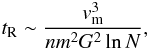 Mathematical equation: \begin{eqnarray} t_{\rm R}\sim \frac{v_{\rm m}^3}{nm^2G^2\ln N}, \label{prop1} \end{eqnarray}