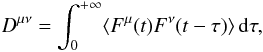 Mathematical equation: \begin{eqnarray} \label{fpnew3b} D^{\mu\nu}=\int_0^{+\infty} \langle {F}^{\mu}(t){F}^{\nu}(t-\tau)\rangle\, {\rm d}\tau, \end{eqnarray}
