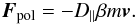Mathematical equation: \begin{equation} \label{e8} \boldsymbol{F}_{\rm pol}=-D_{\|} \beta m \boldsymbol{v}. \end{equation}