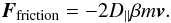 Mathematical equation: \begin{equation} \label{e9} \boldsymbol{F}_{\rm friction}=-2D_{\|} \beta m \boldsymbol{v}. \end{equation}