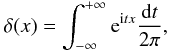 Mathematical equation: \begin{eqnarray} \delta({x})=\int_{-\infty}^{+\infty} {\rm e}^{{\rm i}{t}{x}}\frac{{\rm d}{t}}{2\pi}, \label{diff1} \end{eqnarray}