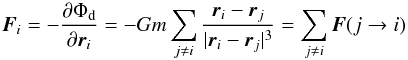 Mathematical equation: \begin{equation} \label{bbgky3} \boldsymbol{F}_{i}=-{\partial \Phi_{\rm d}\over\partial \boldsymbol{r}_{i}}=-G m\sum_{j\neq i}\frac{\boldsymbol{r}_{i}-\boldsymbol{r}_{j}}{|\boldsymbol{r}_{i}-\boldsymbol{r}_{j}|^{3}}=\sum_{j\neq i}\boldsymbol{F}(j\rightarrow i) \end{equation}