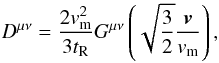 Mathematical equation: \begin{eqnarray} \label{diff6} D^{\mu\nu}=\frac{2v_{\rm m}^2}{3t_{\rm R}} G^{\mu\nu}\left( \sqrt{\frac{3}{2}}\frac{\boldsymbol{v}}{v_{\rm m}}\right ), \end{eqnarray}