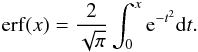 Mathematical equation: \begin{eqnarray} {\rm erf}(x)={2\over \sqrt{\pi}}\int_{0}^{x}{\rm e}^{-t^{2}}{\rm d}t. \label{diff10} \end{eqnarray}