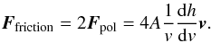 Mathematical equation: \begin{eqnarray} \label{rosen14} \boldsymbol{F}_{\rm friction}=2\boldsymbol{F}_{\rm pol}=4A\frac{1}{v}\frac{{\rm d}h}{{\rm d}v}\boldsymbol{v}. \end{eqnarray}