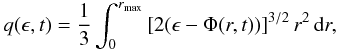 Mathematical equation: \begin{eqnarray} \label{rosen18} q(\epsilon,t)=\frac{1}{3}\int_{0}^{r_{\max}} \left\lbrack 2(\epsilon-\Phi(r,t))\right\rbrack^{3/2} r^2\, {\rm d}r, \end{eqnarray}