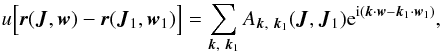 Mathematical equation: \begin{eqnarray} u\Big[\boldsymbol{r}(\boldsymbol{J},\boldsymbol{w})-\boldsymbol{r}(\boldsymbol{J}_1,\boldsymbol{w}_1)\Big]=\sum_{\boldsymbol{k},~\boldsymbol{k}_1}A_{\boldsymbol{k},~\boldsymbol{k}_1}(\boldsymbol{J},\boldsymbol{J}_1){\rm e}^{{\rm i}(\boldsymbol{k}\cdot \boldsymbol{w}-\boldsymbol{k}_1\cdot \boldsymbol{w}_1)}, \label{ses3} \end{eqnarray}