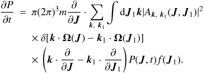 Mathematical equation: \begin{eqnarray} \frac{\partial P}{\partial t}&=&\pi(2\pi)^3 m\frac{\partial}{\partial \boldsymbol{J}}\cdot \sum_{\boldsymbol{k},~\boldsymbol{k}_1}\int {\rm d}\boldsymbol{J}_1 \boldsymbol{k} |A_{\boldsymbol{k},~\boldsymbol{k}_1}(\boldsymbol{J},\boldsymbol{J}_1)|^2 \nonumber\\ &&\times~ \delta \lbrack \boldsymbol{k}\cdot \boldsymbol{\Omega}(\boldsymbol{J})-\boldsymbol{k}_1\cdot \boldsymbol{\Omega}(\boldsymbol{J}_1)\rbrack \nonumber\\ \label{ta1} && \times~ \left ( \boldsymbol{k}\cdot \frac{\partial}{\partial \boldsymbol{J}}-\boldsymbol{k}_1 \cdot \frac{\partial}{\partial \boldsymbol{J}_1}\right ) P(\boldsymbol{J},t)f(\boldsymbol{J}_1).\qquad \end{eqnarray}