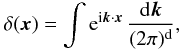 Mathematical equation: \appendix \setcounter{section}{3} \begin{eqnarray} \delta(\boldsymbol{x})=\int {\rm e}^{{\rm i}\boldsymbol{k}\cdot \boldsymbol{x}}\, \frac{{\rm d}\boldsymbol{k}}{(2\pi)^{\rm d}}, \label{sw13} \end{eqnarray}