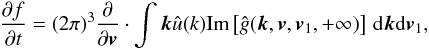 Mathematical equation: \appendix \setcounter{section}{4} \begin{eqnarray} \frac{\partial f}{\partial t}=(2\pi)^3 \frac{\partial}{\partial \boldsymbol{v}}\cdot \int \boldsymbol{k} \hat{u}(k) {\rm Im}\left\lbrack \hat{g}(\boldsymbol{k},\boldsymbol{v},\boldsymbol{v}_1,+\infty)\right\rbrack \, {\rm d}\boldsymbol{k}{\rm d}\boldsymbol{v}_1, \label{ano3} \end{eqnarray}