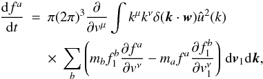 Mathematical equation: \appendix \setcounter{section}{6} \begin{eqnarray} \frac{{\rm d}f^a}{{\rm d}t}&=&\pi (2\pi)^3 \frac{\partial}{\partial {v}^{\mu}} \int k^{\mu} k^{\nu} \delta (\boldsymbol{k}\cdot \boldsymbol{w})\hat{u}^2({k}) \nonumber\\ \label{ms1} &&\times~ \sum_b \left (m_b f_1^b\frac{\partial f^a}{\partial v^{\nu}}-m_a f^a\frac{\partial f_1^b}{\partial v_1^{\nu}}\right )\, {\rm d}\boldsymbol{v}_1 {\rm d}\boldsymbol{k}, \end{eqnarray}