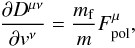 Mathematical equation: \appendix \setcounter{section}{6} \begin{eqnarray} \label{ms5} \frac{\partial D^{\mu\nu}}{\partial v^\nu}=\frac{m_{\rm f}}{m}F_{\rm pol}^\mu, \end{eqnarray}