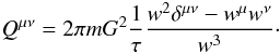 Mathematical equation: \appendix \setcounter{section}{7} \begin{eqnarray} Q^{\mu\nu}=2\pi m G^2 \frac{1}{\tau} \frac{w^2\delta^{\mu\nu}-w^{\mu}w^{\nu}}{w^3}\cdot \label{tcf5} \end{eqnarray}