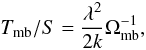 Mathematical equation: \begin{equation} \label{eq:tmb} T_\mathrm{mb}/S=\frac{\lambda^2}{2k}\Omega_\mathrm{mb}^{-1}, \end{equation}
