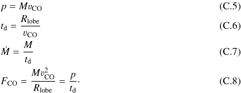 Mathematical equation: \appendix \setcounter{section}{3} \begin{eqnarray} &&p = M\varv_{\rm CO} \\ &&t_{\rm d} = \frac{R_{\rm lobe}}{\varv_{\rm CO}} \\ &&\dot{M} = \frac{M}{t_{\rm d}} \\ &&F_{\rm CO} = \frac{M\varv_{\rm CO}^2}{R_{\rm lobe}} = \frac{p}{t_{\rm d}} \cdot \end{eqnarray}