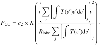 Mathematical equation: \begin{equation} F_{\rm CO} = c_2 \times K\left(\frac{\left\{\displaystyle\sum\limits_j \left[\int T(\varv')\varv'{\mathrm d}\varv'\right]_j\right\}^2}{R_{\rm lobe}\displaystyle\sum\limits_j \left[\int T(\varv'){\mathrm d}\varv'\right]_j}\right) \cdot \end{equation}