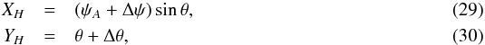 Mathematical equation: \begin{eqnarray} X_H & = & ( \psi_A + \Delta \psi) \sin{\theta},\\ Y_H & = & \theta + \Delta \theta, \end{eqnarray}