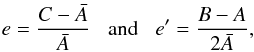 Mathematical equation: \begin{eqnarray} e = \frac{ C -\bar{A}}{\bar{A}} \;\;\; \textrm{and} \;\;\; e' = \frac{ B - A }{2 \bar{A}}, \label{eq:eep} \end{eqnarray}