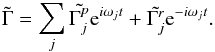 Mathematical equation: \begin{eqnarray} \tilde{\Gamma} = \sum_j \tilde{\Gamma_j^p} {\rm e}^{i \omega_j t} + \tilde{\Gamma_j^r} {\rm e}^{-i \omega_j t}. \label{eq:torqueFourier} \end{eqnarray}
