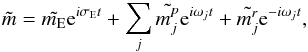 Mathematical equation: \begin{eqnarray} \tilde{m} = \tilde{m_{\rm E}} {\rm e}^{i \sigma_{\rm E} t} + \sum_j \tilde{m_j^p} {\rm e}^{i \omega_j t} + \tilde{m_j^r} {\rm e}^{-i \omega_j t}, \end{eqnarray}