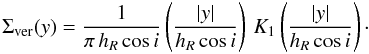 Mathematical equation: \appendix \setcounter{section}{1} \begin{equation} \Sigma_{\text{ver}}(y) = \frac{1}{\pi\,h_R \cos i} \left(\frac{|y|}{h_R\cos i}\right)\, K_1\left( \frac{|y|}{h_R\cos i}\right)\cdot \label{Sigmac} \end{equation}