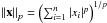 Mathematical equation: \hbox{$\left\| {\vec x} \right\|_p= \left (\sum_{i=1}^{n} | x_i | ^p\right )^{1/p}$}