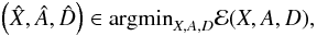 Mathematical equation: \begin{eqnarray} \left(\hat{X},\hat{A},\hat{D}\right)\in {\rm argmin}_{X,A,D}\mathcal{E} (X,A,D), \end{eqnarray}