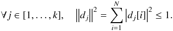 Mathematical equation: \begin{eqnarray} \forall j\in[1,\dots,k], \quad \left\|d_j\right\|^2 = \sum_{i=1}^N \left|d_j[i]\right|^2\leq1. \label{bounded_atoms} \end{eqnarray}